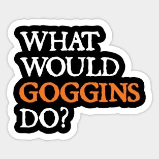 what would goggins do Sticker